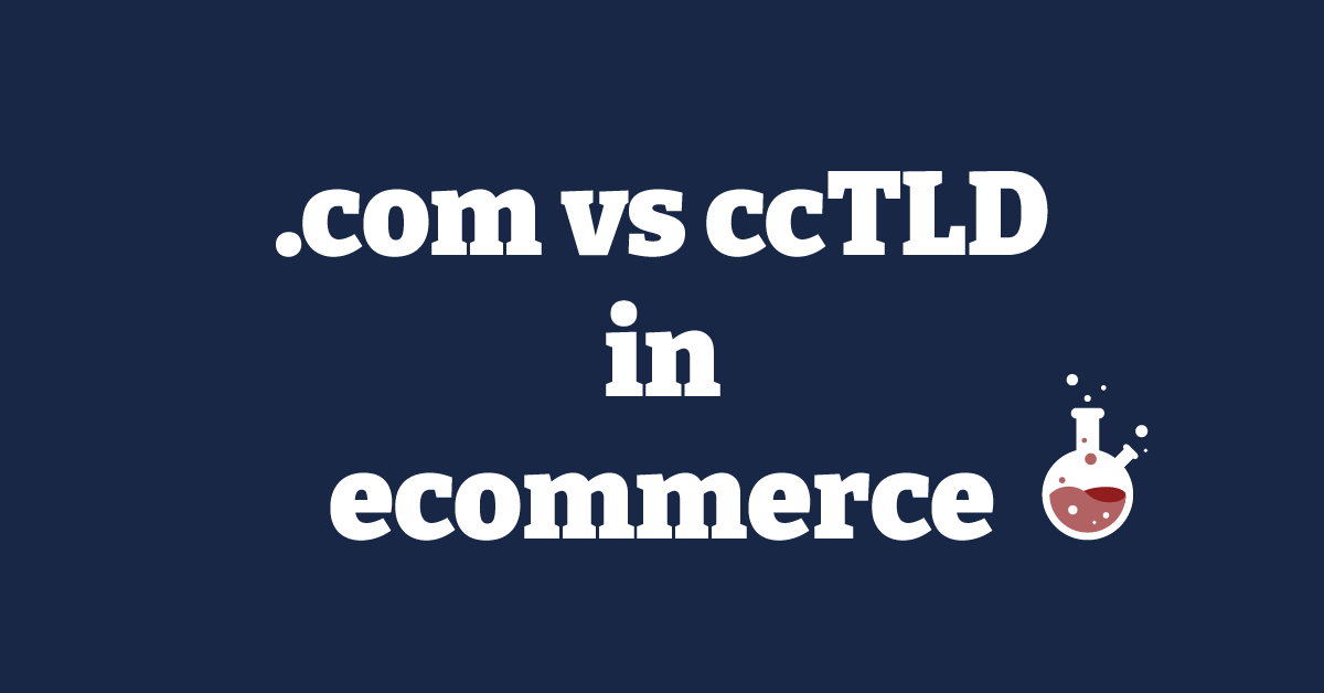 .com vs ccTLD in ecommerce